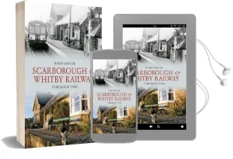 Scarborough and Whitby Railway Through Time Audiobook download free by Robin Lidster