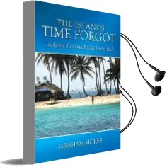 The Islands Time Forgot: Exploring the South Pacific Under Sail Audiobook download free by Graham Morse