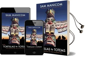 Tortillas to Totems: Motorcycling Mexico, the usa and Canada. Sidetracked by the Unexpected Audiobook download free by Sam Manicom