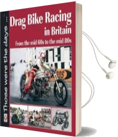 Drag Bike Racing in Britain: From the mid 60s to the mid 80s Audiobook download free by Keith Lee