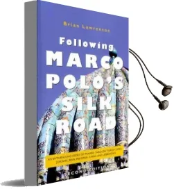 Following Marco Polo'S Silk Road: An Enthralling Story of Travels Through Turkey, Syria, Jordan, Iran, Pakistan, India, China and Uzbekistan Audiobook download free by Brian Lawrenson
