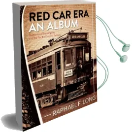 Red car era an Album: Memories of los Angeles and the Pacific Electric Railway Audiobook download free by Raphael F Long