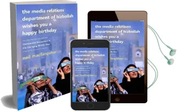 The Media Relations Department of Hizbollah Wishes you a Happy Birthday: Unexpected Encounters in the Changing Middle East Audiobook download free by Neil Macfarquhar