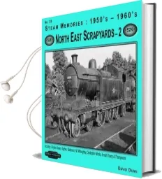 1950'S-1960'S North East Scrapyards: Arnott Young & Thompsons v. 2: Including: Clayton Davie, Hughes, Bolckows, w Willoughby, Darlington Works Audiobook download free by David Dunn