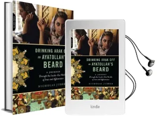 Drinking Arak off an Ayatollah'S Beard: A Journey Through the Inside-Out Worlds of Iran and Afghanistan Audiobook download free by Nicholas Jubber