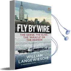 Fly by Wire: The Geese, the Glide, the 'Miracle' on the Hudson Audiobook download free by William Langewiesche