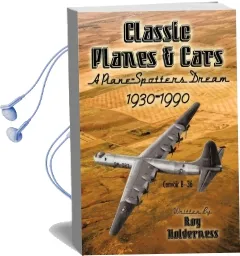 Classic Planes and Cars 1930-1990: A Plane-Spotters Dream Audiobook download free by Holderness Roy Holderness