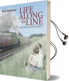 Life Along the Line: A Nostalgic Celebration of Railways and Railway People Audiobook download free by Paul Atterbury