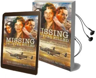 Missing: Believed Killed: Amelia Earhart, amy Johnson, Glenn Miller and the Duke of Kent Audiobook download free by Roy Conyers Nesbit