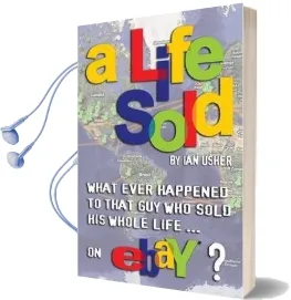 A Life Sold: What Ever Happened to That guy who Sold his Whole Life on Ebay? Audiobook download free by Ian Usher