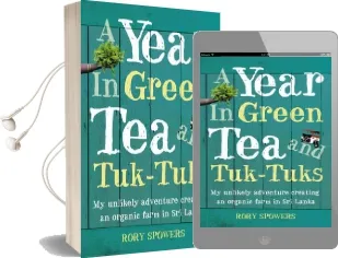 A Year in Green tea and Tuk-Tuks: My Unlikely Adventure Creating an eco Farm in sri Lanka Audiobook download free by Rory Spowers
