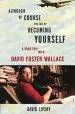 Audiobook Although of Course you end up Becoming Yourself: A Road Trip With David Foster Wallace author David Lipsky