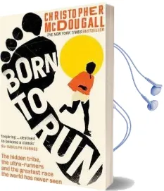 Born to run: The Hidden Tribe, the Ultra-Runners, and the Greatest Race the World has Never Seen Audiobook download free by Christopher Mcdougall