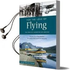 For the Love of Flying: The Story of Laurentian air Services Audiobook download free by Danielle Metcalfe Chenail