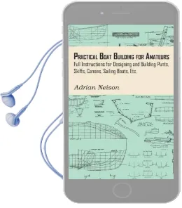 Practical Boat Building for Amateurs: Full Instructions for Designing and Building Punts, Skiffs, Canoes, Sailing Boats, etc Audiobook download free by Adrian Neison