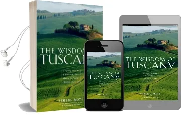 The Wisdom of Tuscany: Simplicity, Security & the Good Life Audiobook download free by Ferenc Mate