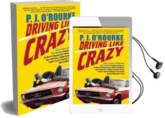 Driving Like Crazy: Thirty Years of Vehicular Hell-Bending, Celebrating America the way It'S Supposed to be - With an oi Audiobook download free by P J O'Rourke