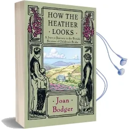 How the Heather Looks: A Joyous Journey to the British Sources of Children'S Books Audiobook download free by Joan Bodger