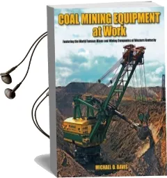 Coal Mining Equipment at Work: Featuring the World Famous Mines and Mining Companies of Western Kentucky Audiobook download free by Michael D. Davis