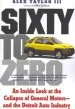 Audiobook Sixty to Zero: An Inside Look at the Collapse of General Motors-And the Detroit Auto Industry author Alex Taylor