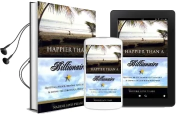 Happier Than a Billionaire: Quitting my Job, Moving to Costa Rica, and Living the Zero Hour Work Week Audiobook download free by Nadine Hays Pisani