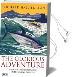 The Glorious Adventure: Through the Mediterranean in the Wake of Odysseus Audiobook download free by Richard Halliburton