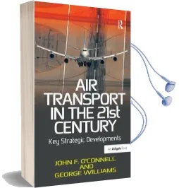 Air Transport in the 21St Century: Key Strategic Developments Audiobook download free by John F. O'Connell