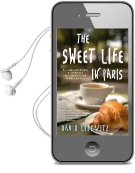 The Sweet Life in Paris: Delicious Adventures in the World'S Most Glorious-And Perplexing-City Audiobook download free by David Lebovitz