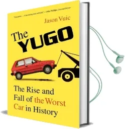 The Yugo: The Rise and Fall of the Worst car in History Audiobook download free by Jason Vuic