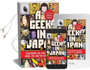 A Geek in Japan: Discovering the Land of Manga, Anime, Zen, and the tea Ceremony Audiobook download free by Hector Garcia