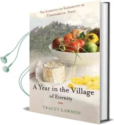 A Year in the Village of Eternity: The Lifestyle of Longevity in Campodimele, Italy Audiobook download free by Tracey Lawson