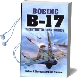 B-17 - the Fifteen ton Flying Fortress Audiobook download free by Graham S. Simons