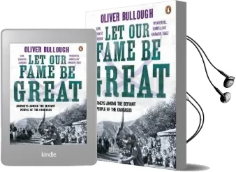 Let our Fame be Great: Journeys Among the Defiant People of the Caucasus Audiobook download free by Oliver Bullough