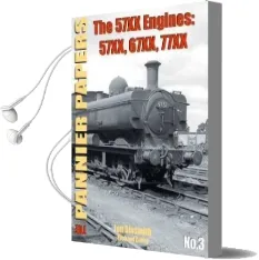 The Pannier Papers: The 57Xx Engines: 57Xx, 67Xx, 77Xx Audiobook download free by Richard Derry
