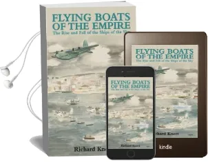Flying Boats of the Empire: The Rise and Fall of the Ships of the sky Audiobook download free by Richard Knott