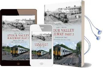 Stour Valley Railway Part 2 Through Time: Clare to Shelford & Audley end Audiobook download free by Andy T. Wallis