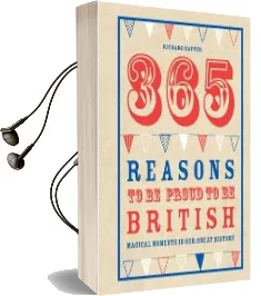 365 Reasons to be Proud to be British: Magical Moments in our Great History Audiobook download free by Richard Happer