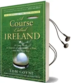 A Course Called Ireland: A Long Walk in Search of a Country, a Pint and the Next tee Audiobook download free by Tom Coyne