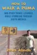 Audiobook How to Walk a Puma: And Other Things i Learned While Stumbling Through South America author Peter Allison