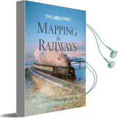 The Times Mapping the Railways: The Journey of Britain'S Railways Through Maps From 1819 to the Present day Audiobook download free by Julian Holland