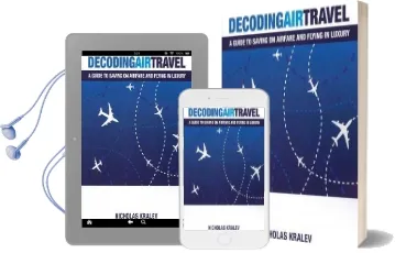 Decoding air Travel: A Guide to Saving on Airfare and Flying in Luxury Audiobook download free by Nicholas Kralev