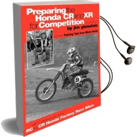Preparing the Honda cr and xr for Competition: Includes Training Tips From Marty Smith, and and a Detailed Look at the cr and rc Honda Factory Race Bikes Audiobook download free by Jim Gianatsis