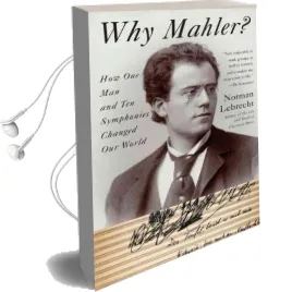 Why Mahler?: How one man and ten Symphonies Changed our World Audiobook download free by Norman Lebrecht