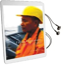 Filipino Crosscurrents: Oceanographies of Seafaring, Masculinities, and Globalization Audiobook download free by Kale Bantigue Fajardo