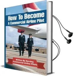 How to Become a Commercial Airline Pilot: Written by Serving Commercial Airline Pilots Audiobook download free by Jason Cohen