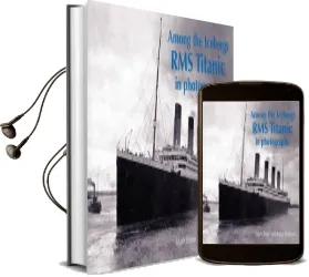 Among the Icebergs: Rms Titanic in Photographs Audiobook download free by Mark Bown