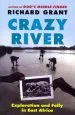 Audiobook Crazy River: Exploration and Folly in East Africa author Professor Richard Grant