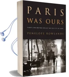 Paris was Ours Thirty-Two Writers Reflect on the City of Light Audiobook download free by Penelope Rowlands