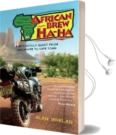 African Brew ha ha: A Motorcycle Quest From Lancashire to Cape Town Audiobook download free by Alan Whelan