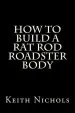 Audiobook How to Build a rat rod Roadster Body author Keith Nichols